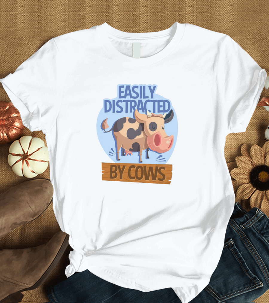 Easily Distracted By Cows Funny Farm Animal Humor T-Shirt