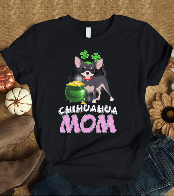T-Shirt: Chihuahua Mom St Patricks Shamrocks Pot of Gold T-Shirt Chihuahua Mom St Patricks Shamrocks Pot of Gold T-Shirt