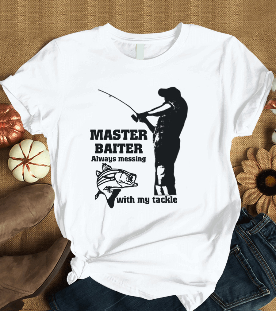 Master Baiter Always Messing with My Tackle Fisherman Silhouette and Fish T-Shirt