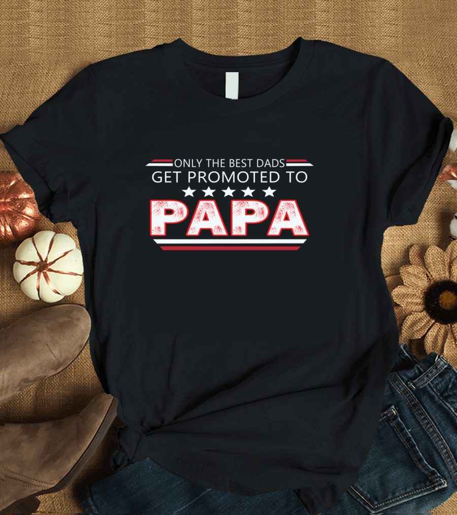 Only the Best Dads Get Promoted to Papa with Stars T-Shirt