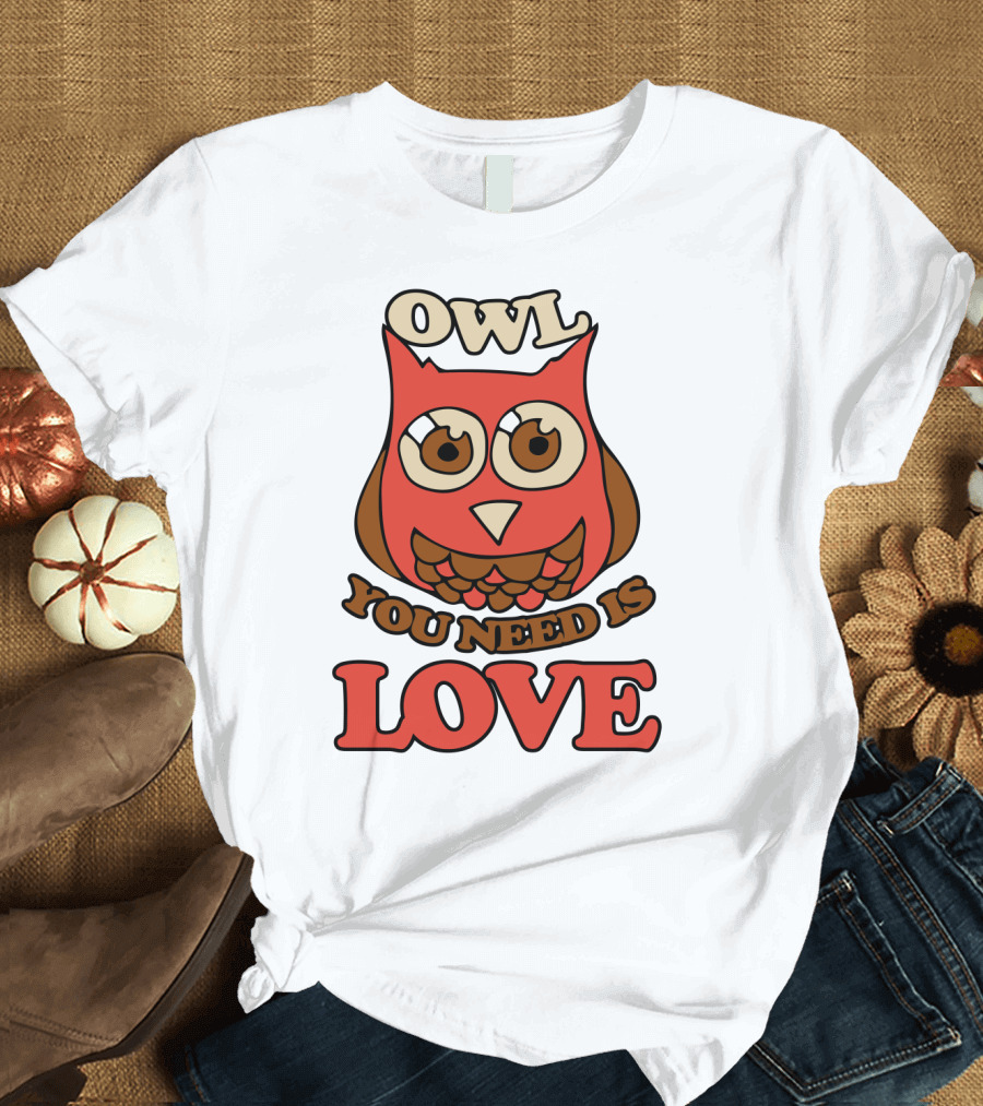 Owl You Need Is Love Retro Owl Design with Bold Love Text T-Shirt