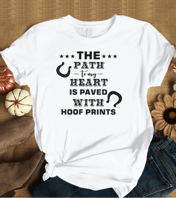 T-Shirt: The Path to My Heart is Paved with Hoof Prints Horseshoe Stars T-Shirt The Path to My Heart is Paved with Hoof Prints Horseshoe Stars T-Shirt