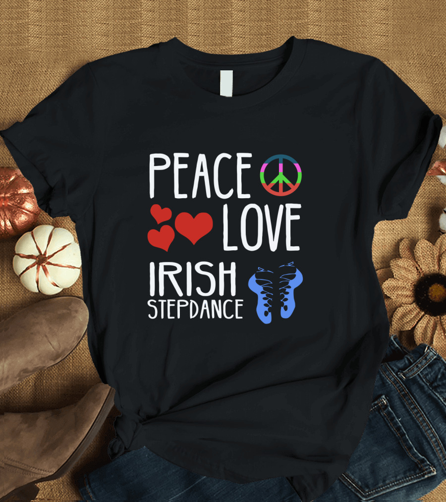Peace Love Irish Step Dance T-Shirt