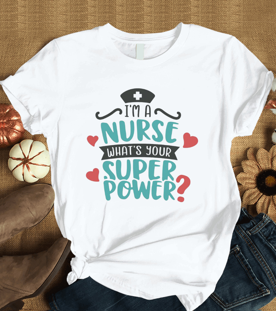 I'm a Nurse What's Your Superpower Nurse Hat Hearts T-Shirt