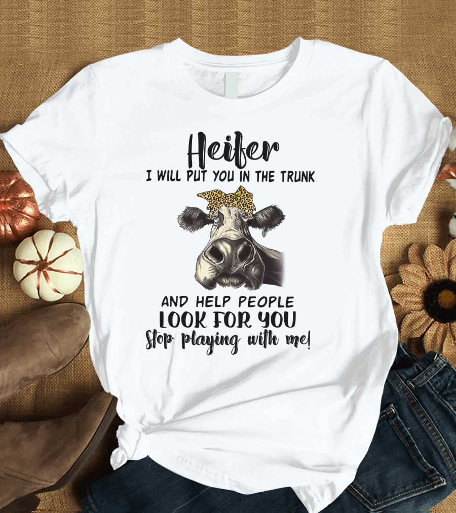 Heifer Leopard Bandana Stop Playing with Me I Will Put You in the Trunk and Help People Look for You T-Shirt