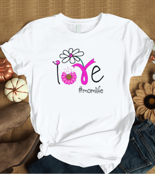 T-Shirt: Love Flower Bird #MomLife T-Shirt Love Flower Bird #MomLife T-Shirt