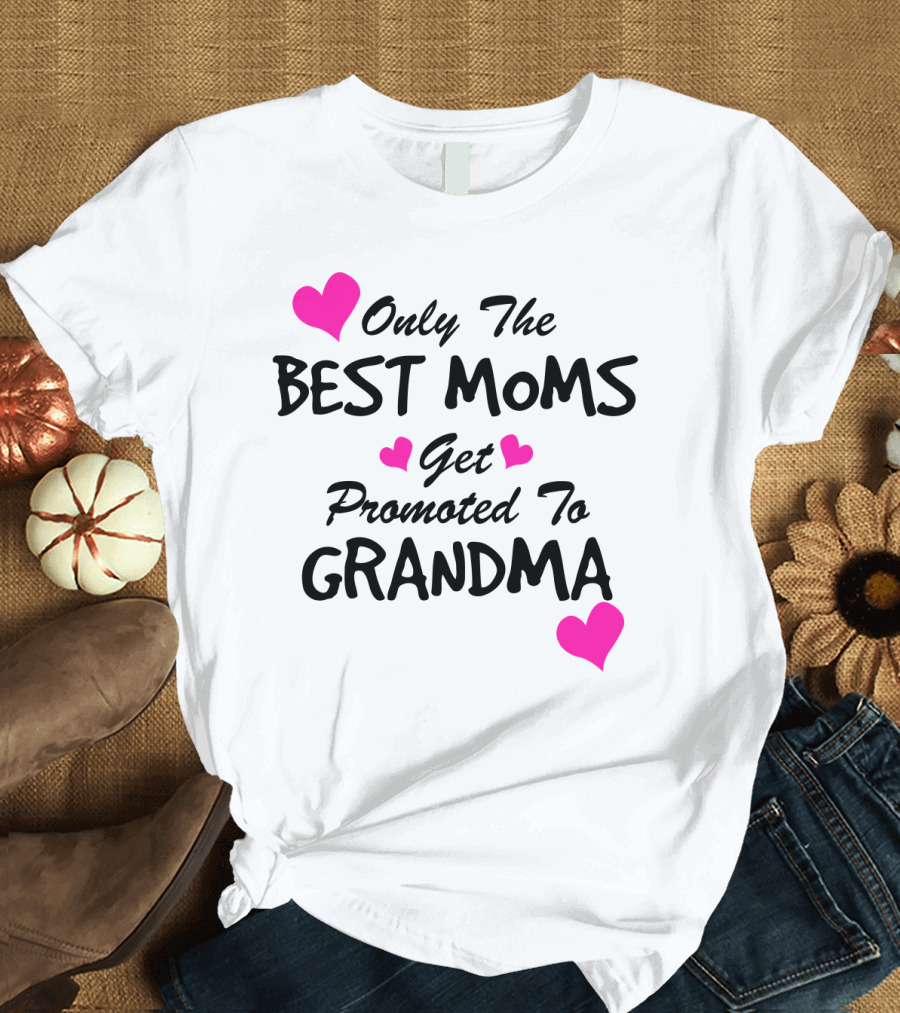 Only The Best Moms Get Promoted To Grandma with Pink Hearts T-Shirt