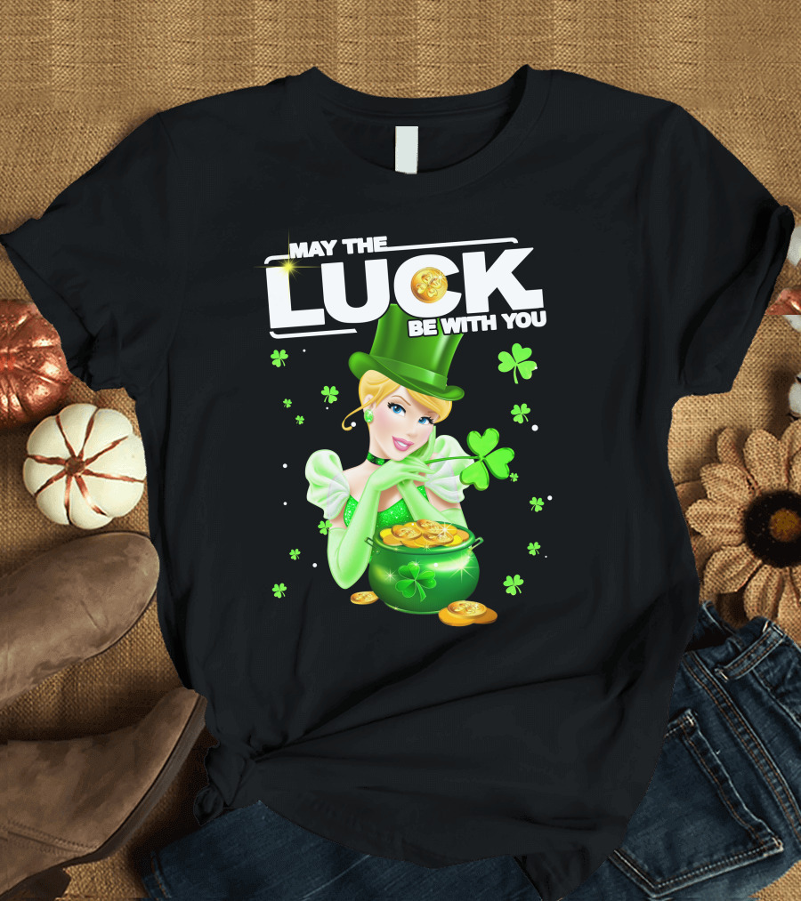 May the Luck Be With You Cinderala Luck T-Shirt