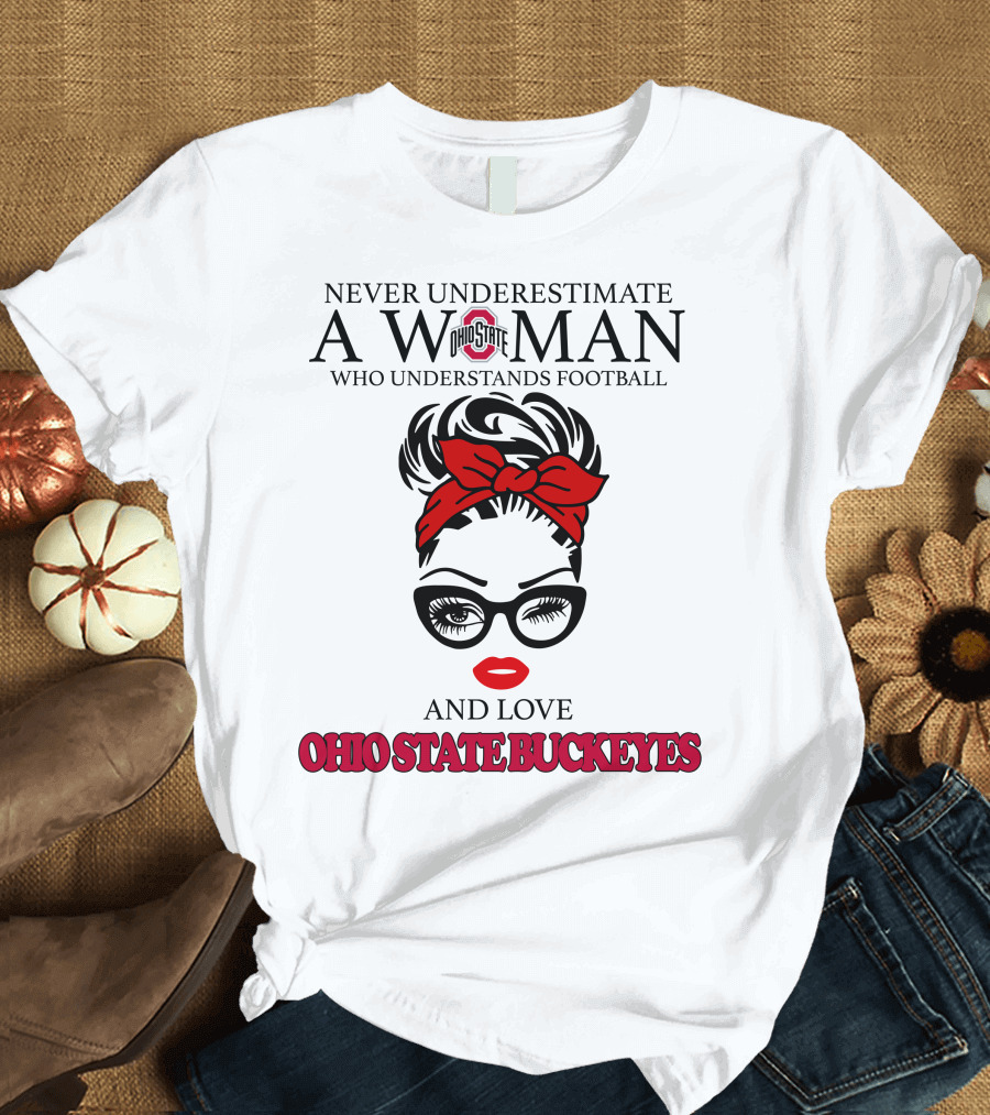 Never Underestimate a Woman Who Understands Football and Love Ohio State Buckeyes T-Shirt
