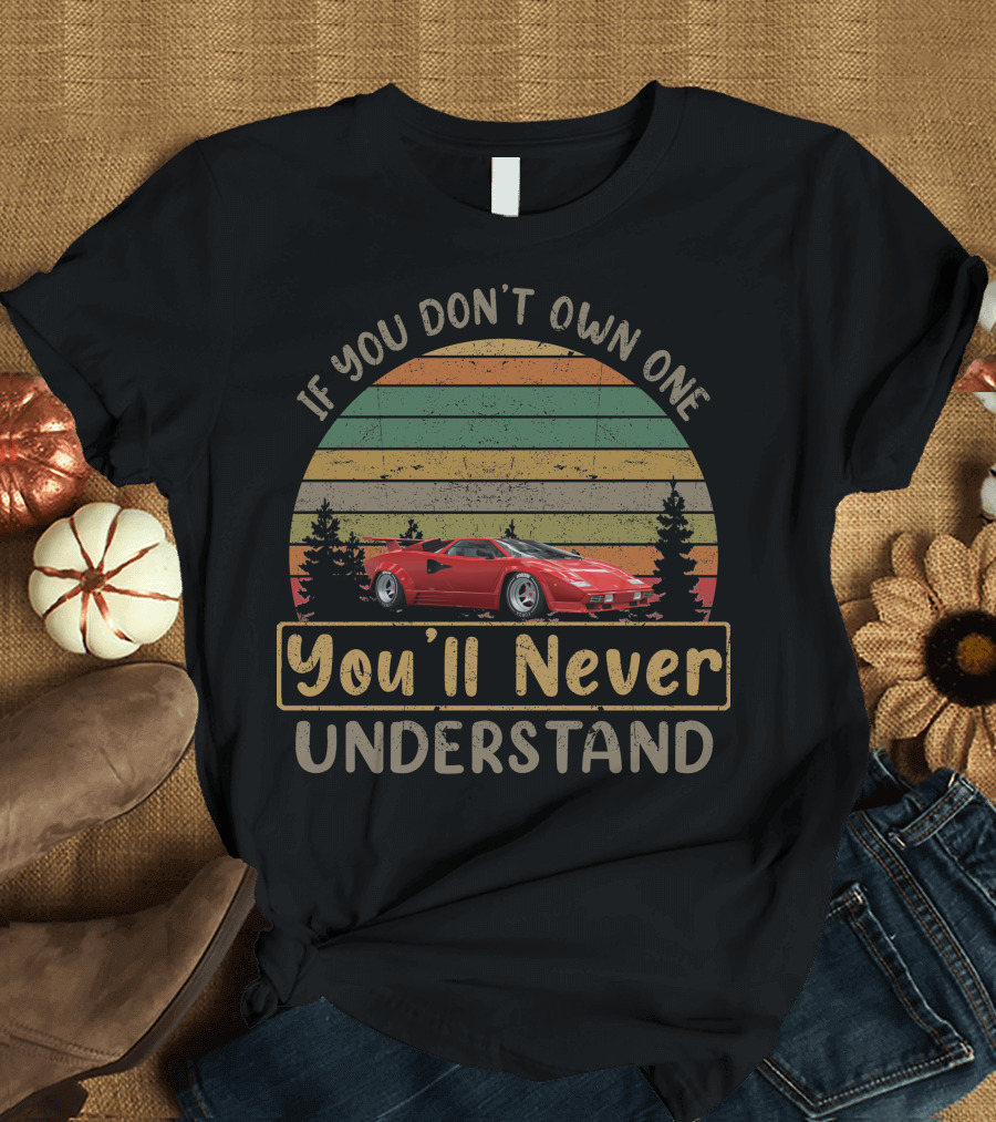 If You Don't Own One You'll Never Understand Lamborghini Countach T-Shirt