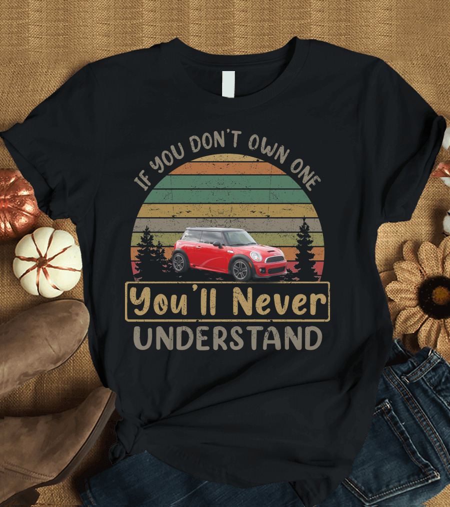 If You Don't Own One You'll Never Understand 2013 Mini Cooper T-Shirt