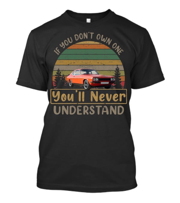 If You Don't Own One You'll Never Understand Ford Capri RS3100 T-Shirt