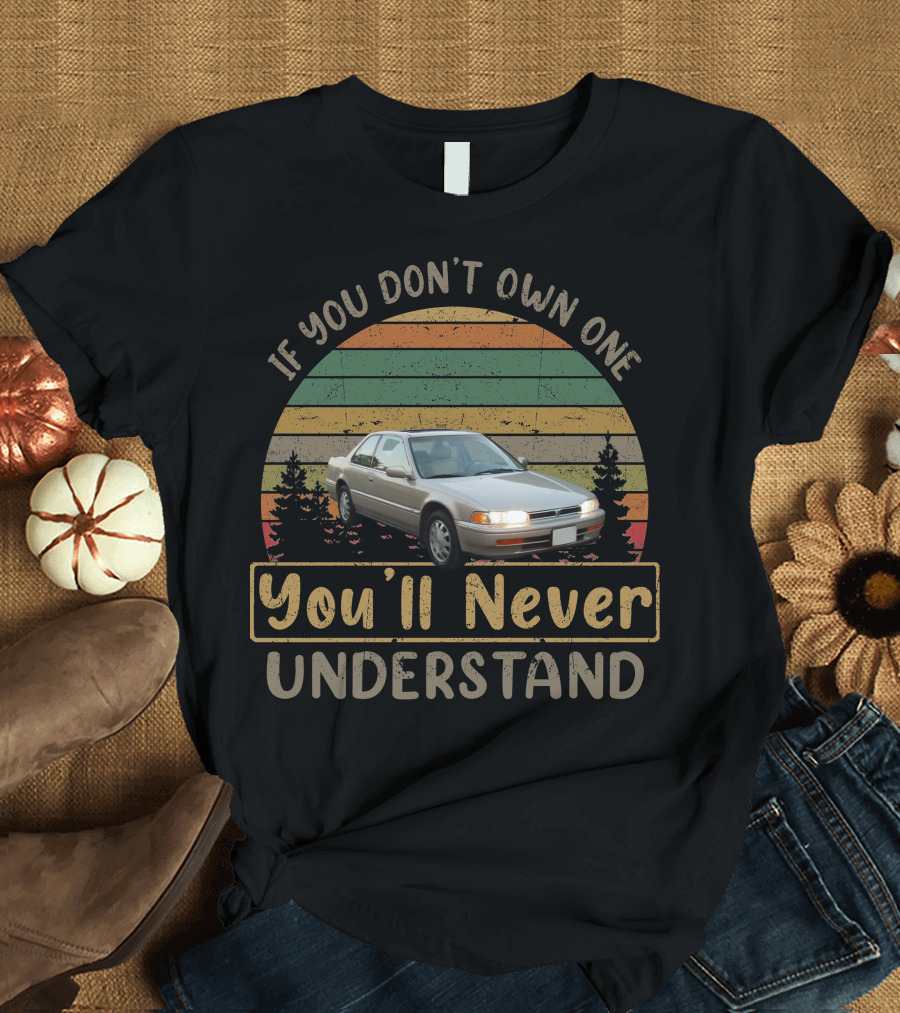 If You Don't Own One You'll Never Understand 1993 Honda Accord T-Shirt