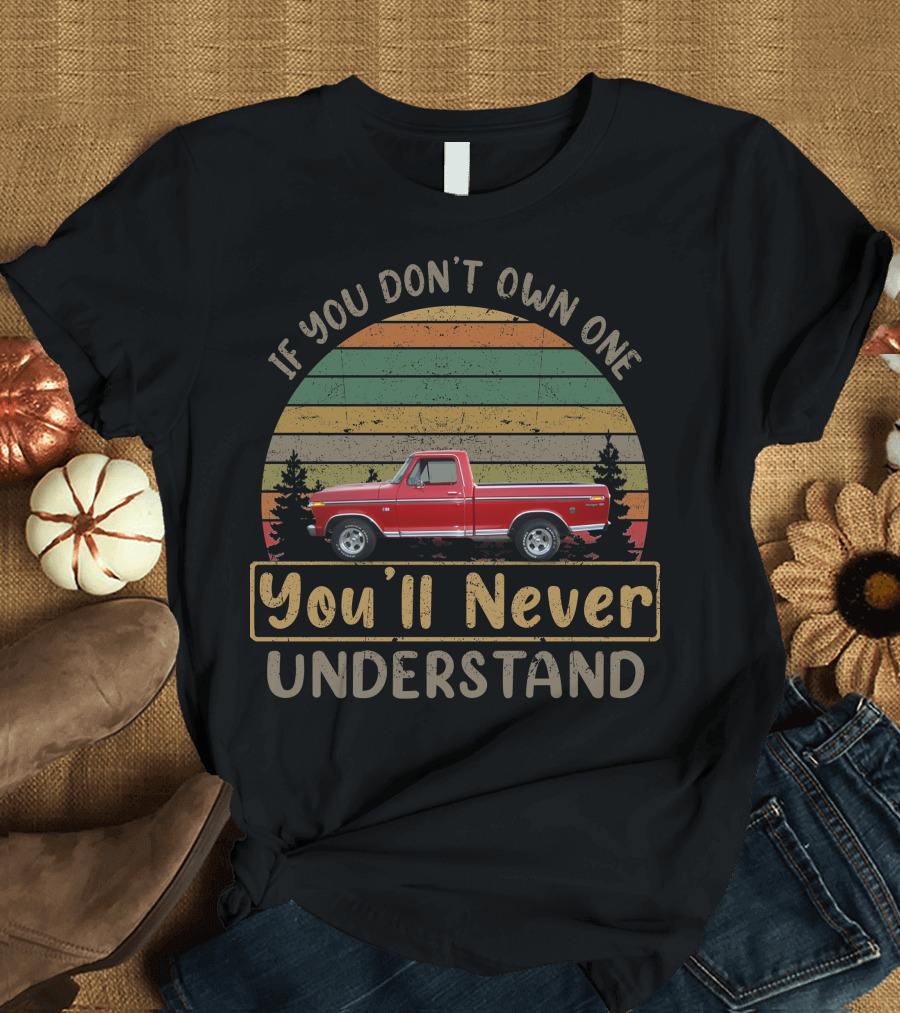 If You Don't Own One You'll Never Understand Vintage Ford Truck Retro Sunset T-Shirt