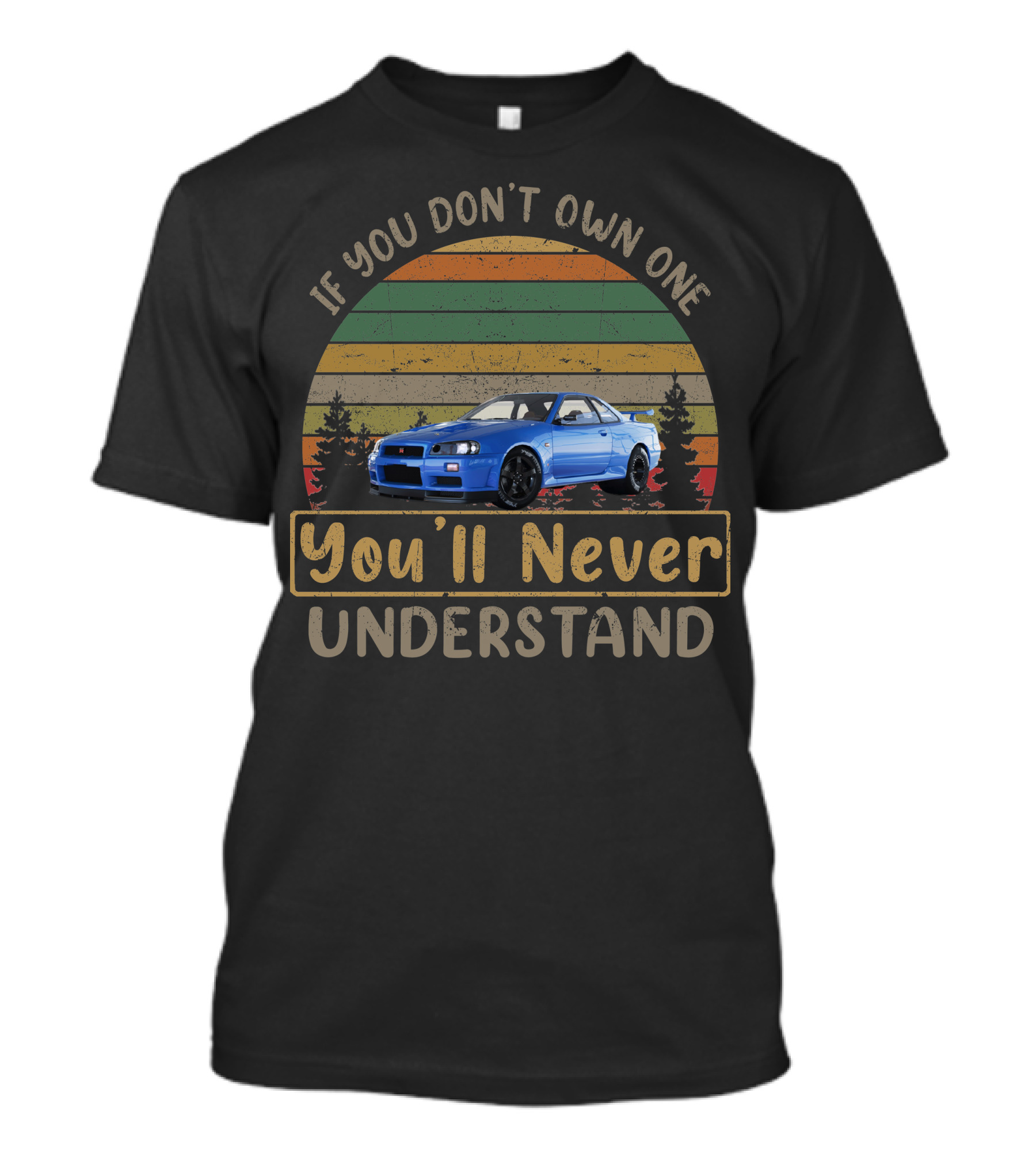 Nissan Skyline GTR If You Don't Own One You'll Never Understand T-Shirt