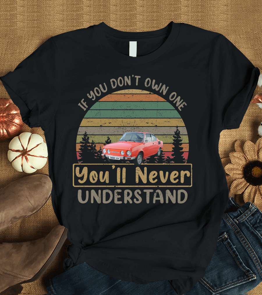 Škoda 110R If You Don't Own One You'll Never Understand T-Shirt