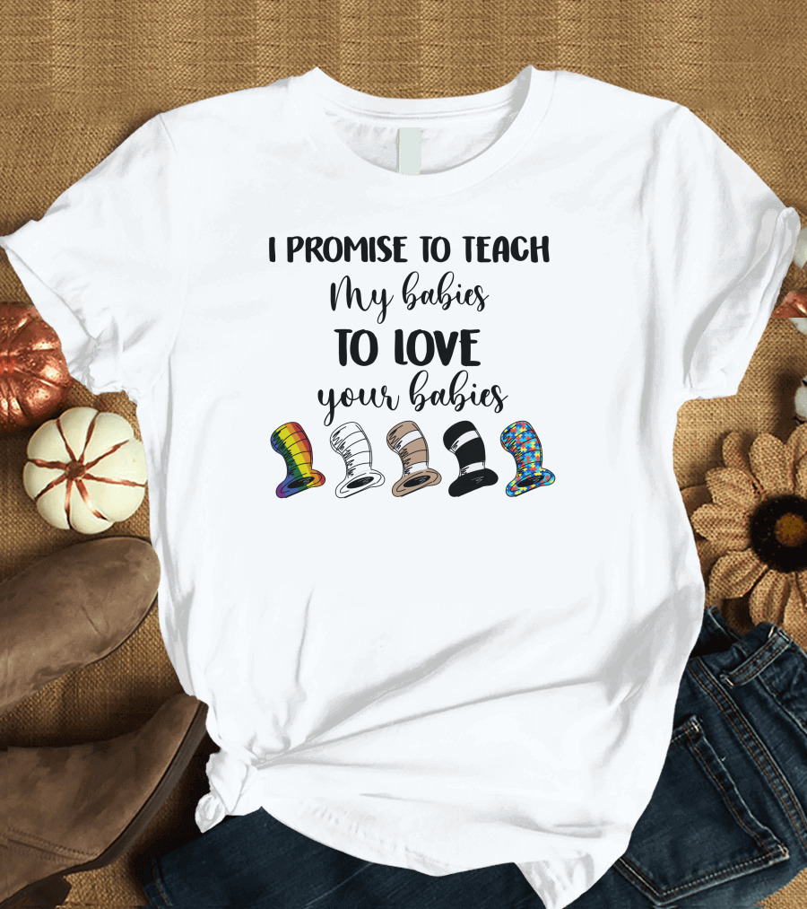 I Promise To Teach My Babies To Love Your Babies Dr Seuss Hats Rainbow Diversity T-Shirt