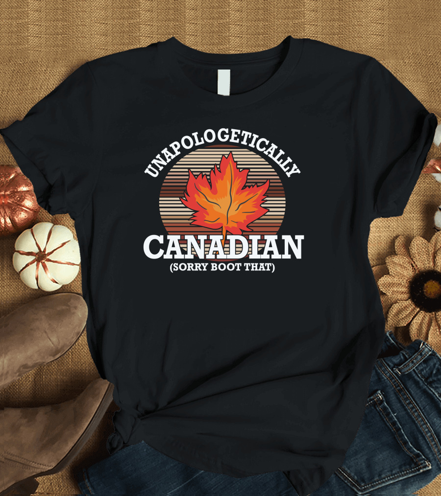 Unapologetically Canadian Sorry Boot That Maple Leaf T-Shirt