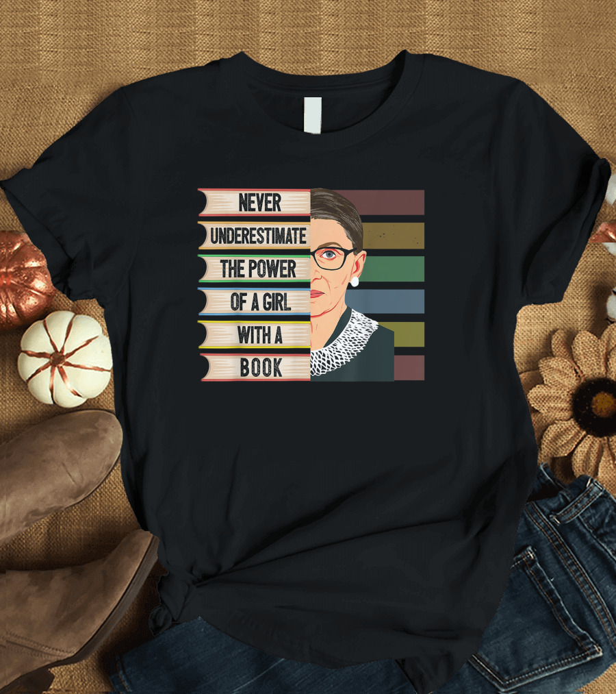Never Underestimate the Power of a Girl with a Book Ruth Bader Ginsburg RBG T-Shirt