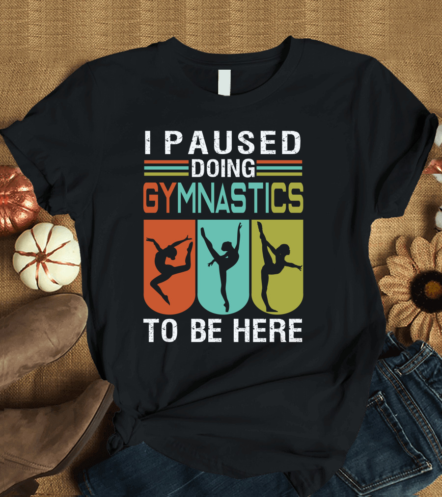 I Paused Doing Gymnastics to Be Here with Gymnastic Silhouettes and Color Blocks T-Shirt
