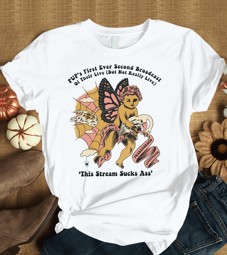 PUP's First Ever Second Broadcast of Their Live (But Not Really Live) Pre-Recorded Livestream 'This Stream Sucks Ass' T-Shirt