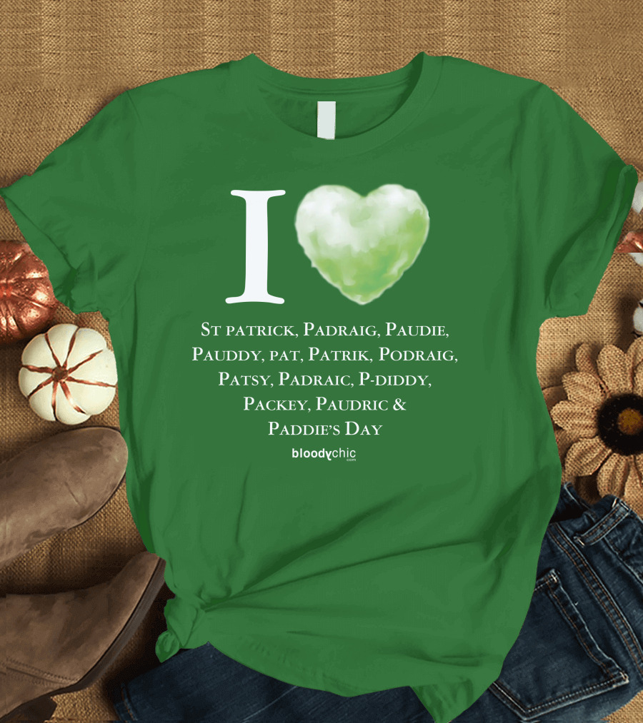 I Love St Patrick Padraig Paudie Pauddy Pat Patrik Podraig Patsy Padraic P-Diddy Packey Paudric Paddie’s Day T-Shirt