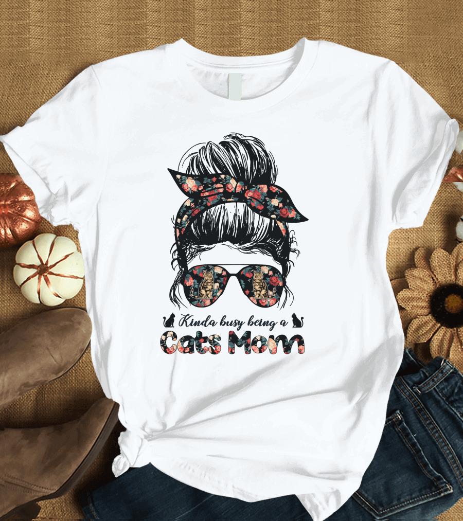Kinda Busy Being a Cats Mom Messy Bun T-Shirt
