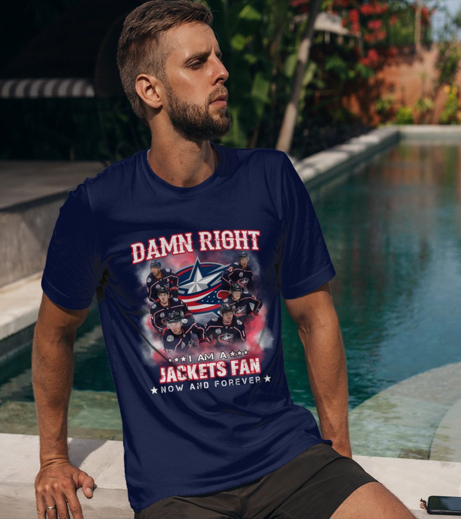 Damn Right I Am A Jackets Fan Now And Forever T-Shirt