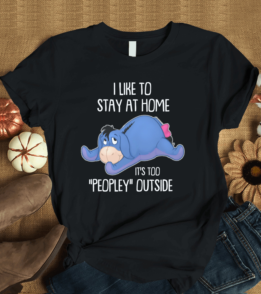 Eeyore I Like to Stay at Home It's Too Peopley Outside T-Shirt