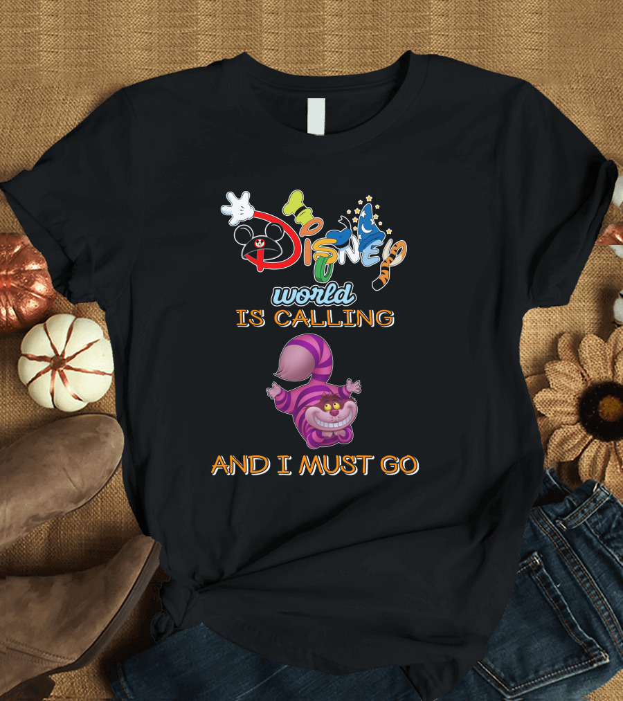 Disney World Is Calling and I Must Go Cheshire Cat T-Shirt