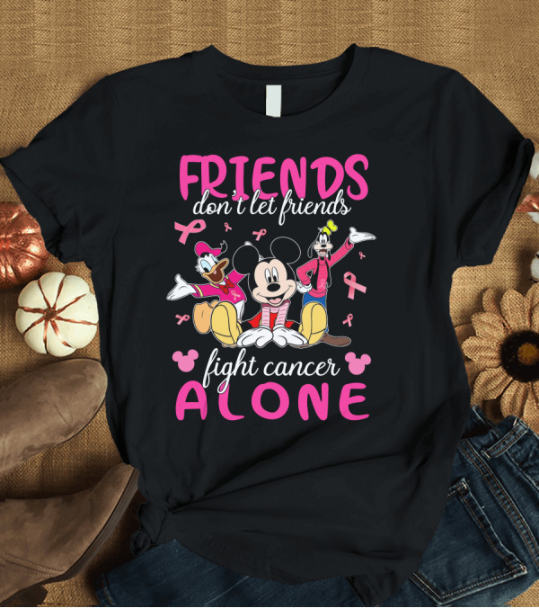 T-Shirt: FRIENDS Don't Let Friends Fight Cancer Alone Mickey Minnie Goofy Donald T-Shirt FRIENDS Don't Let Friends Fight Cancer Alone Mickey Minnie Goofy Donald T-Shirt