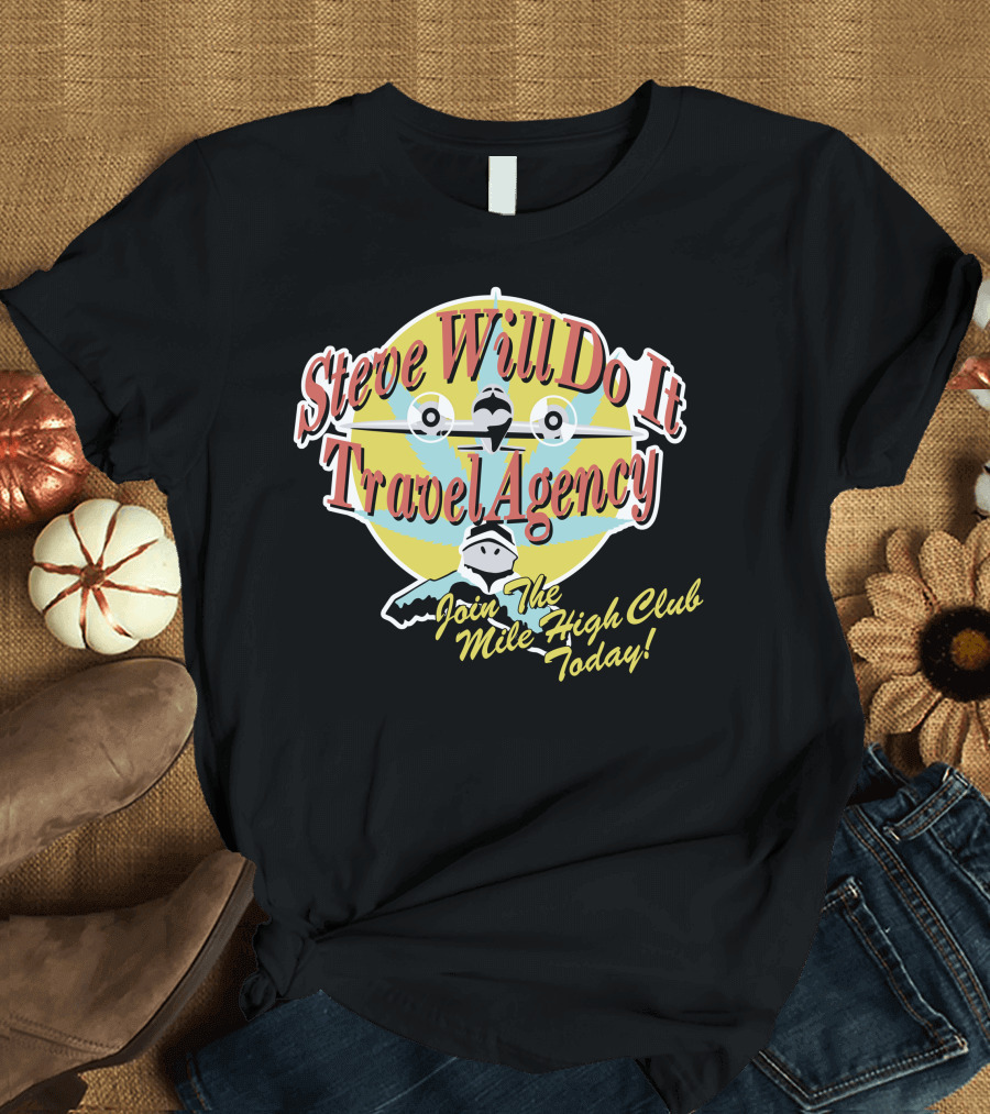 Steve Will Do It Travel Agency Join The Mile High Club Today T-Shirt