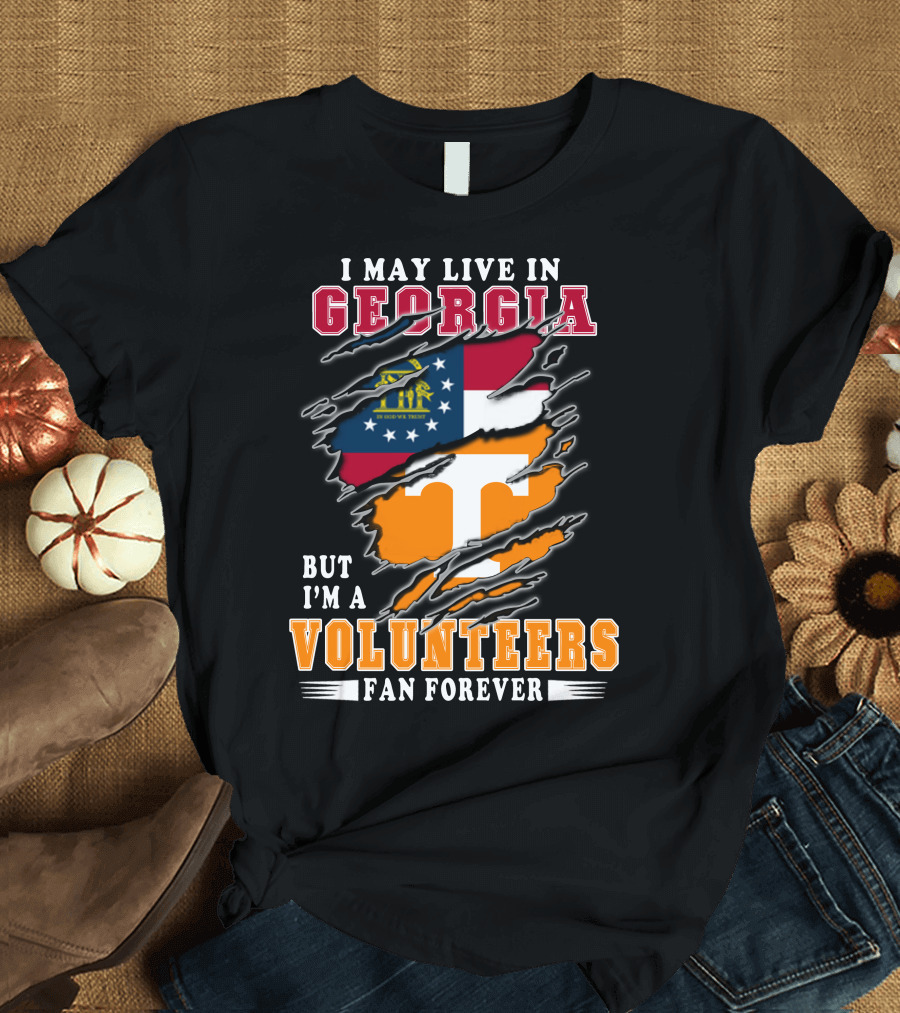 I May Live in Georgia But I'm a Volunteers Fan Forever T-Shirt