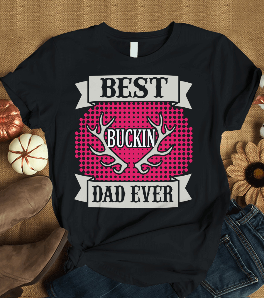 Best Buckin Dad Ever T-Shirt