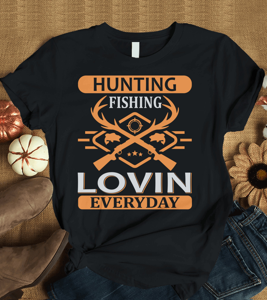 Hunting Fishing Lovin Everyday T-Shirt