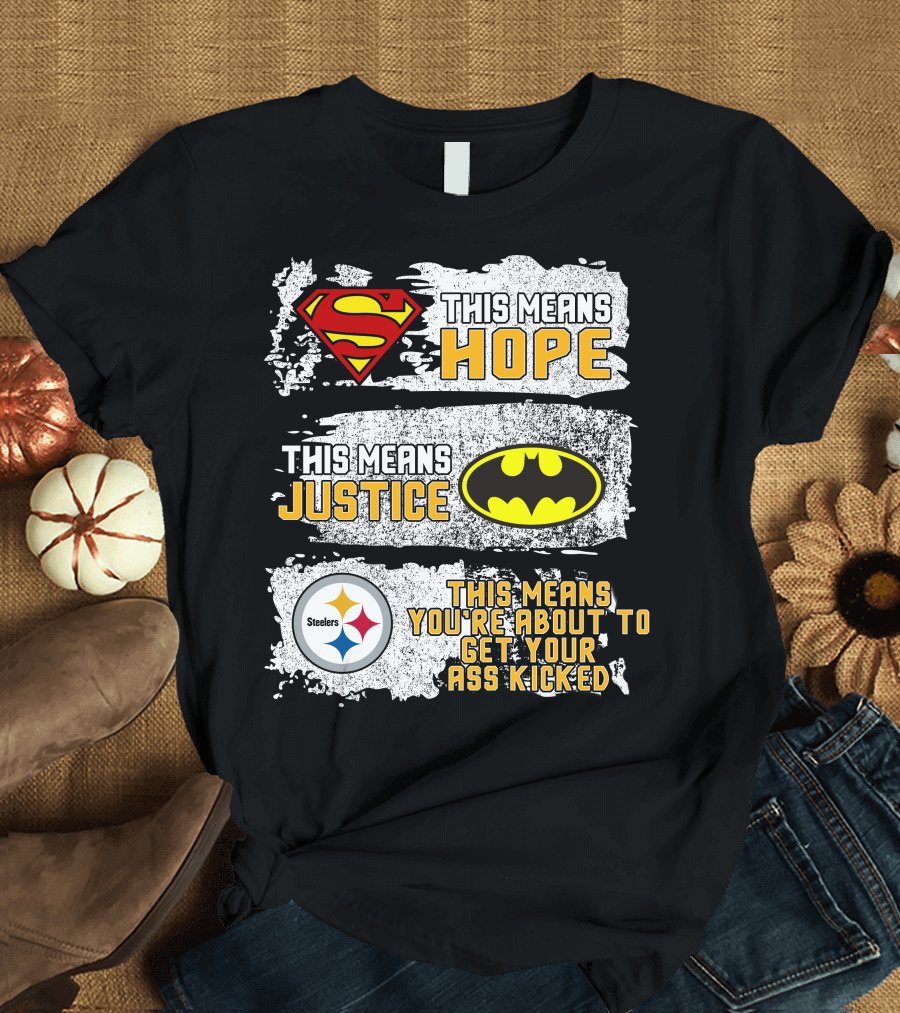 Superman Batman Steelers This Means Hope Justice You're About to Get Your Ass Kicked T-Shirt