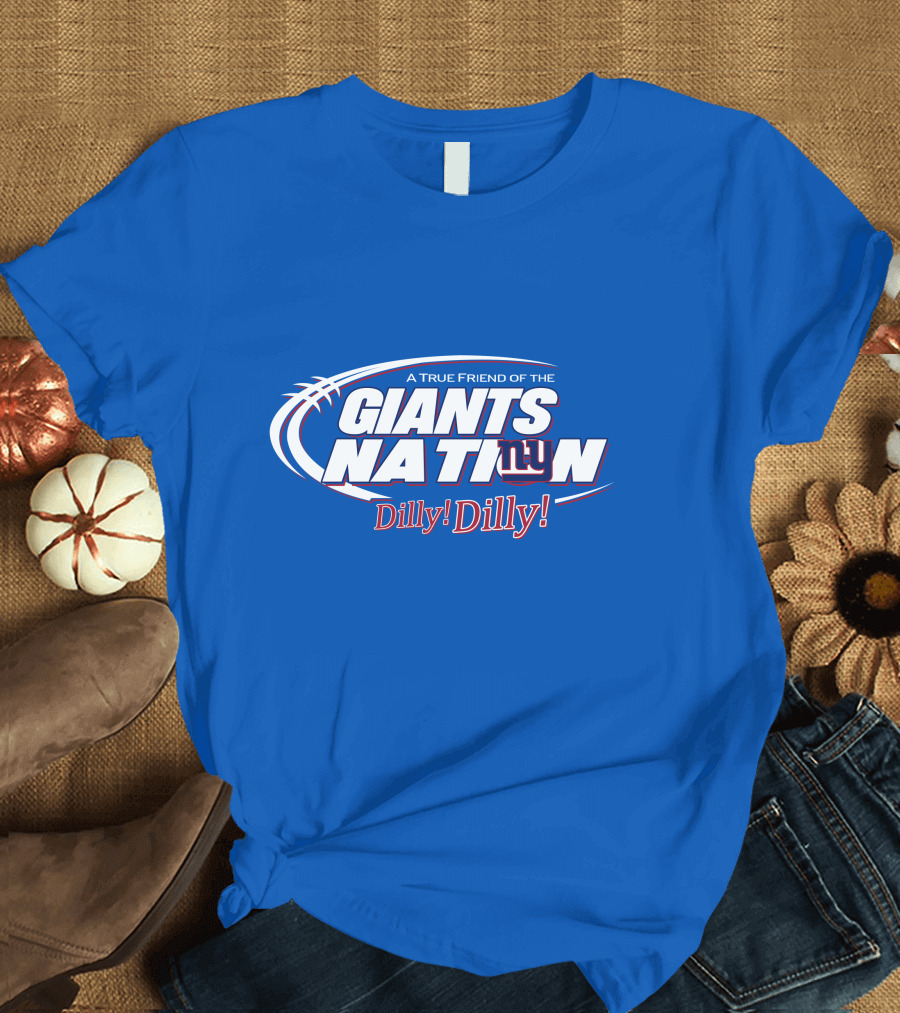 A True Friend Of The Giants Nation Dilly Dilly Giants NY T-Shirt