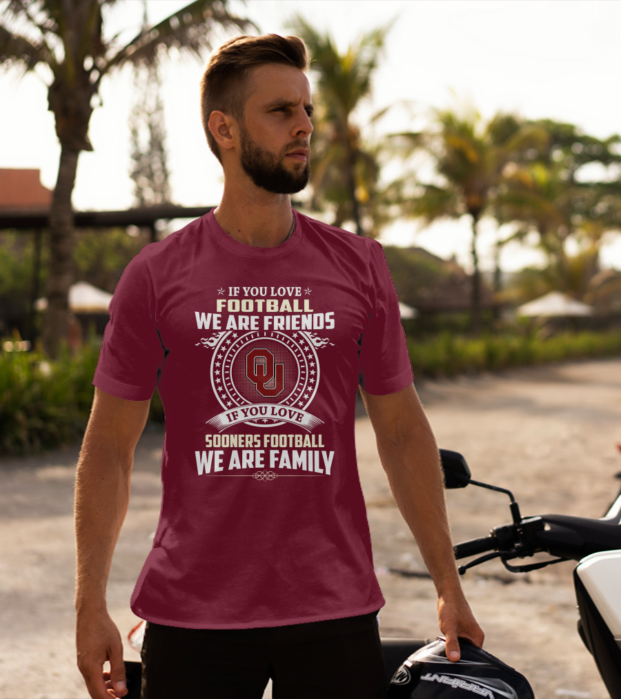 If You Love Oklahoma Sooners Football We Are Friends Family T-Shirt