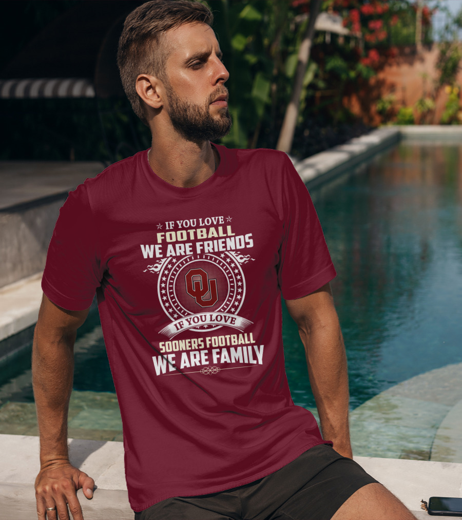 If You Love Oklahoma Sooners Football We Are Friends Family T-Shirt
