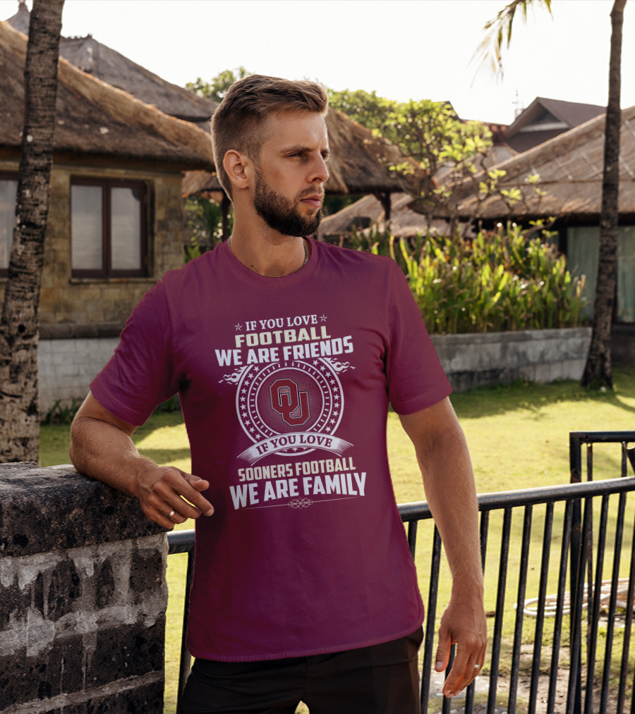 If You Love Oklahoma Sooners Football We Are Friends Family T-Shirt
