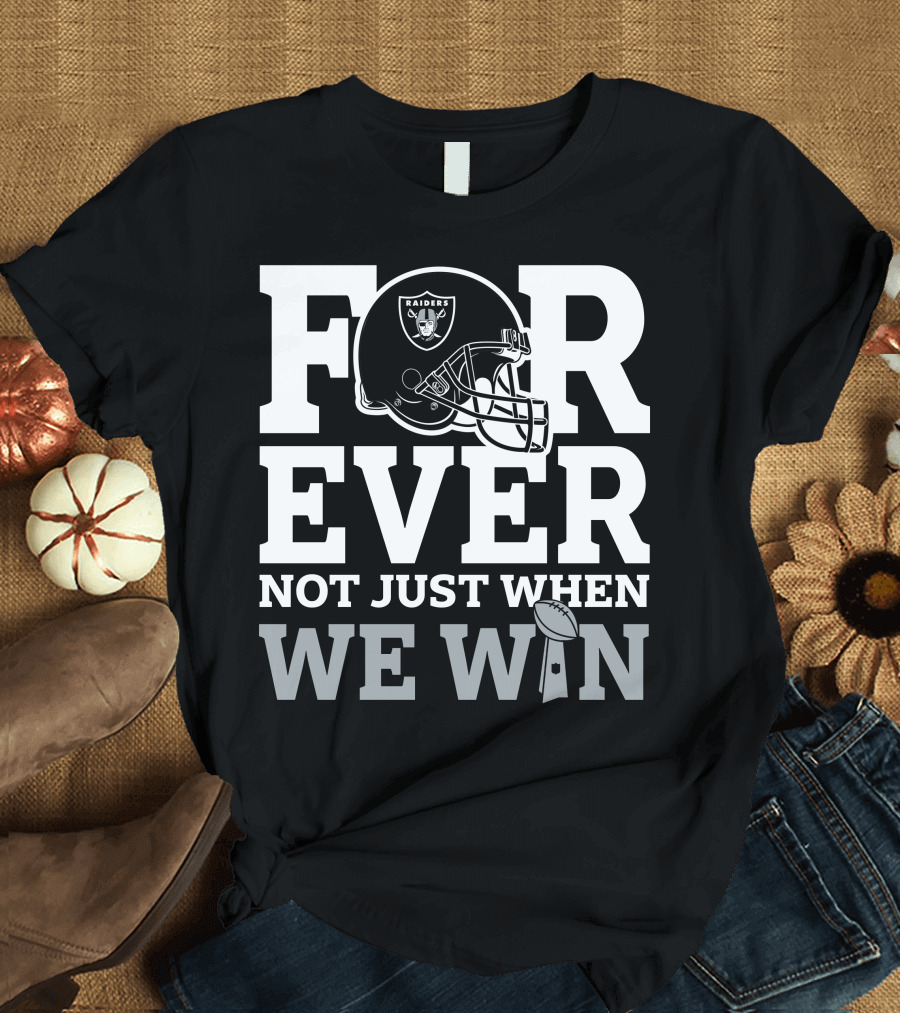 Las Vegas Raiders Helmet Forever Not Just When We Win Football Trophy T-Shirt