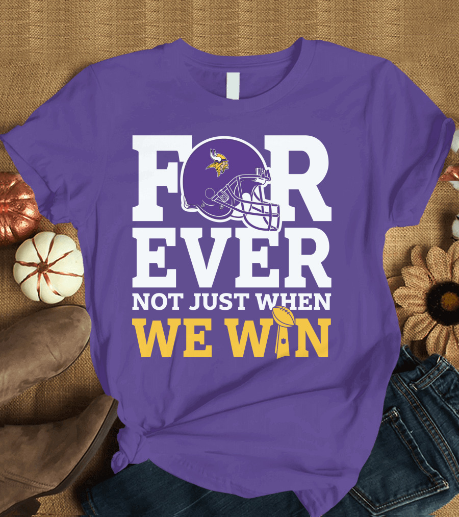 Minnesota Vikings Forever Helmet Not Just When We Win Trophy T-Shirt
