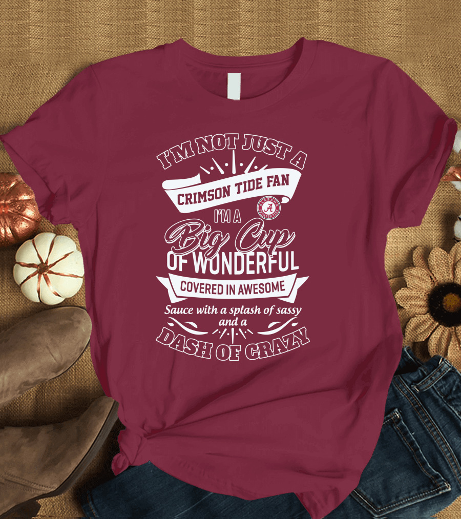 I'm Not Just A Crimson Tide Fan Big Cup Of Wonderful With A Dash Of Crazy T-Shirt