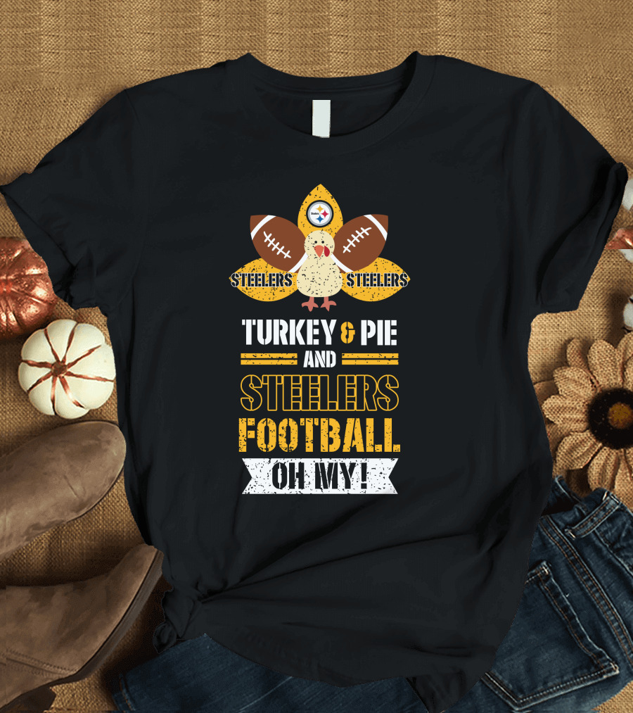 Turkey and Pie and Steelers Football Oh My Steelers Steelers Football T-Shirt