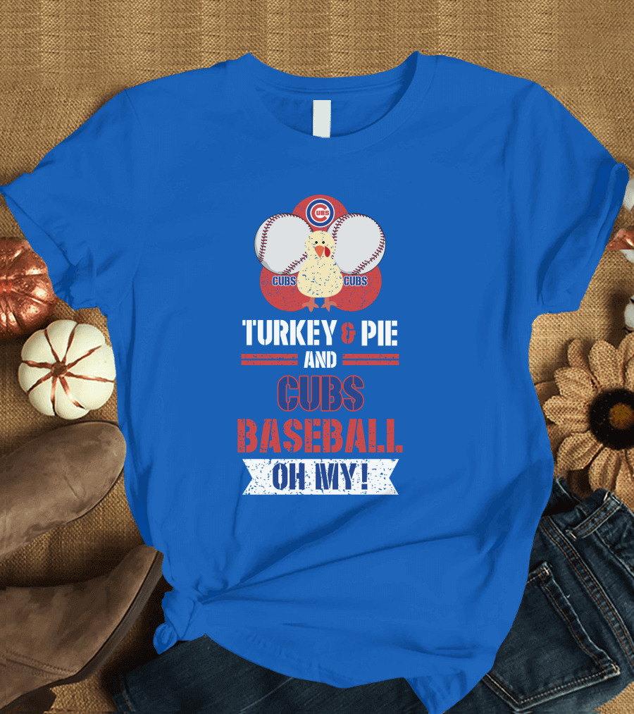 Turkey and Pie and Cubs Baseball Oh My T-Shirt