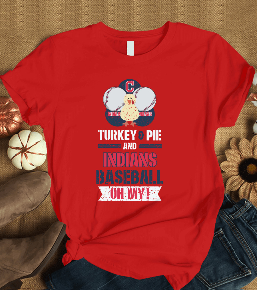 Turkey and Pie and Indians Baseball Oh My T-Shirt