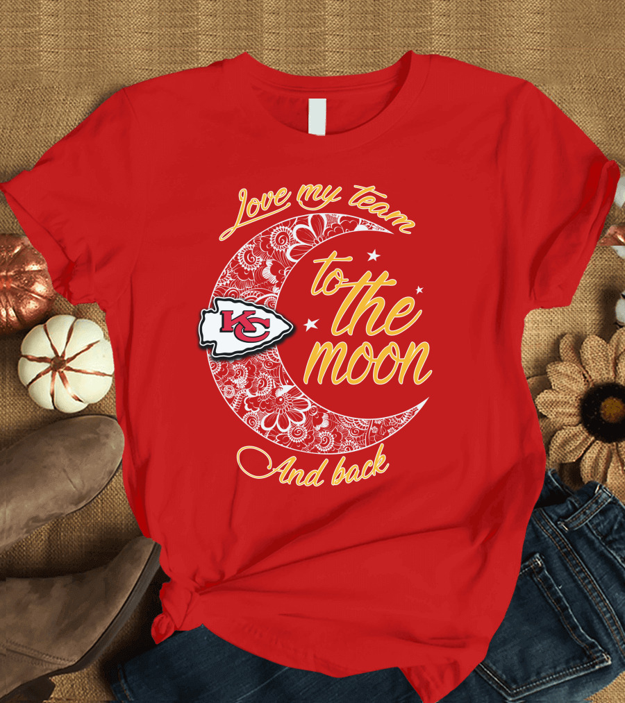 Kansas City Chiefs Love My Team to the Moon and Back T-Shirt