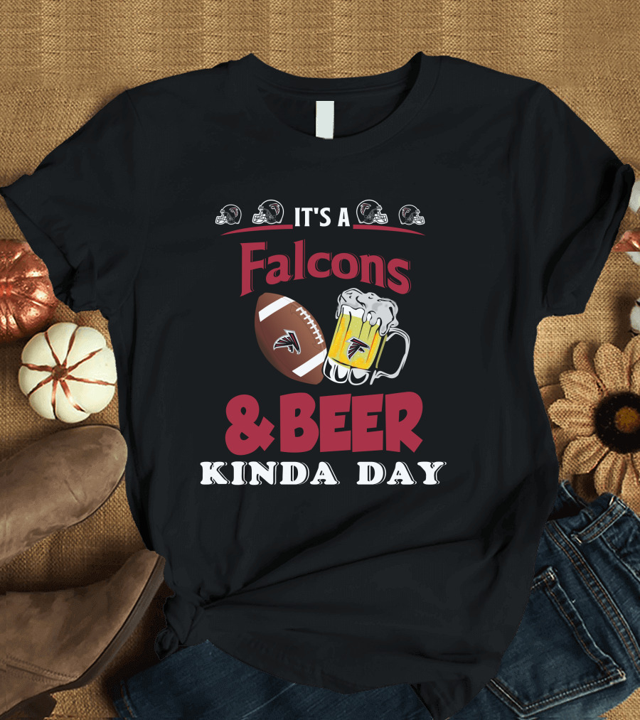 It's a Falcons Football and Beer Kinda Day T-Shirt