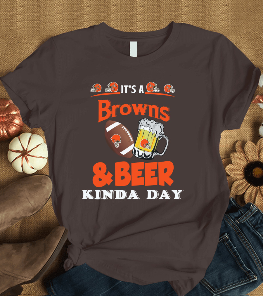 It's a Cleveland Browns Football and Beer Kinda Day T-Shirt
