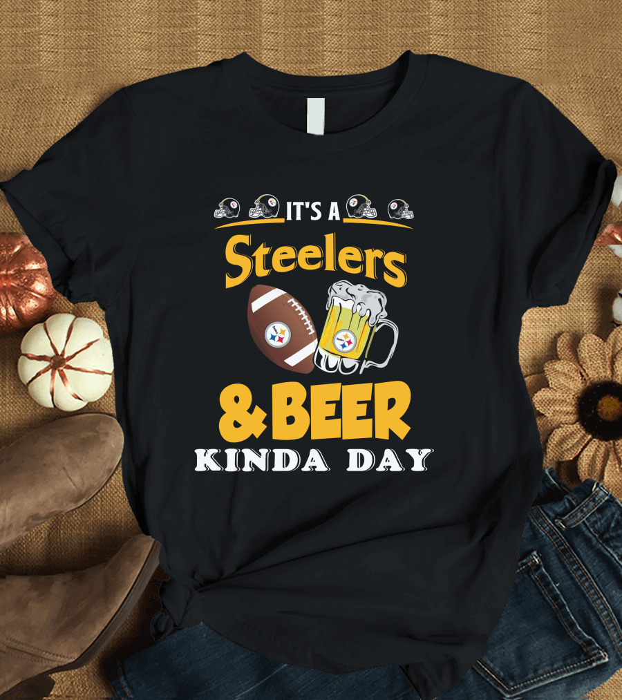 It's a Steelers Football and Beer Kinda Day T-Shirt